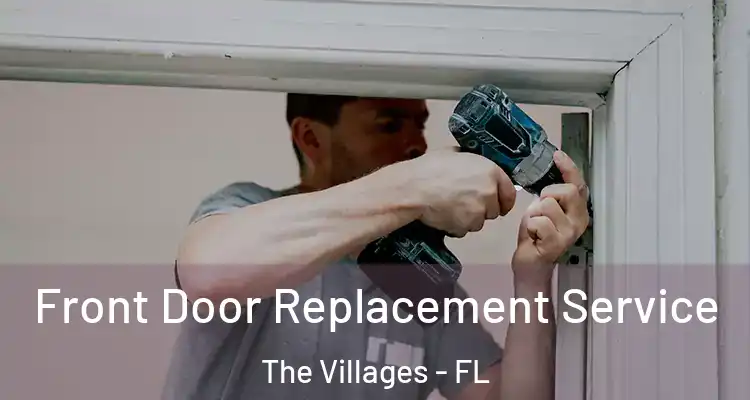 Front Door Replacement Service The Villages - FL