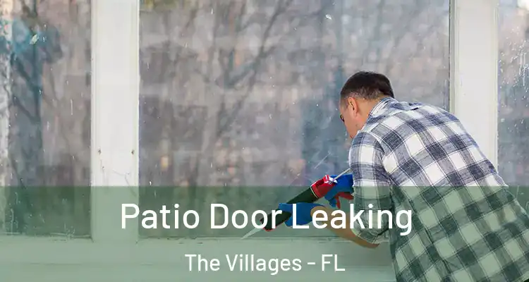 Patio Door Leaking The Villages - FL