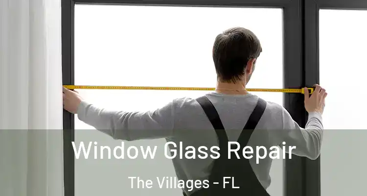 Window Glass Repair The Villages - FL