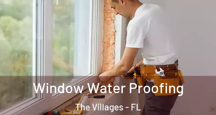 Window Water Proofing The Villages - FL